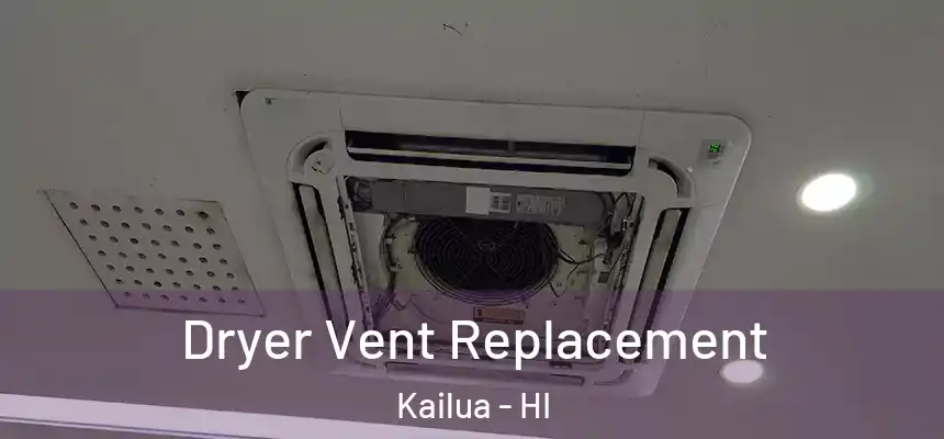  Dryer Vent Replacement Kailua - HI