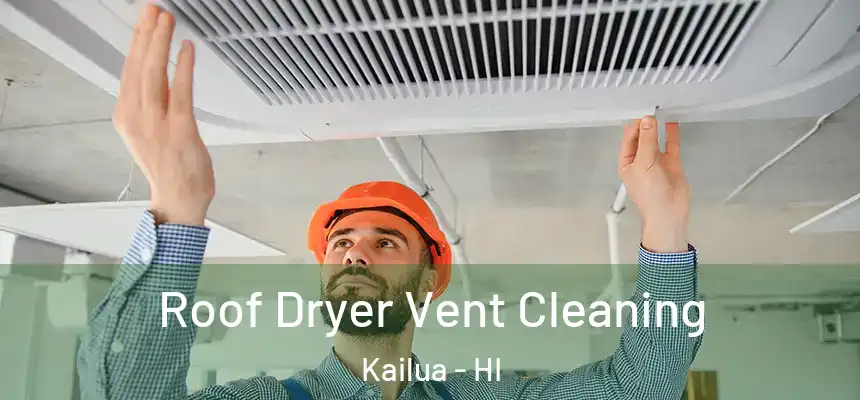  Roof Dryer Vent Cleaning Kailua - HI